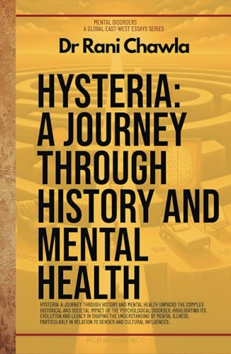 Hysteria: A Journey Through History And Mental Health (Mental Disorders Essays) von Global East-West LTD