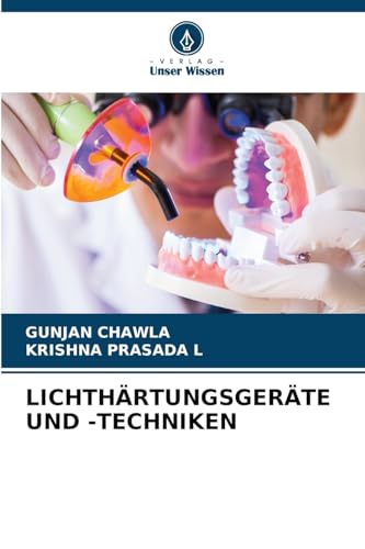 LICHTHÄRTUNGSGERÄTE UND -TECHNIKEN: DE von Verlag Unser Wissen