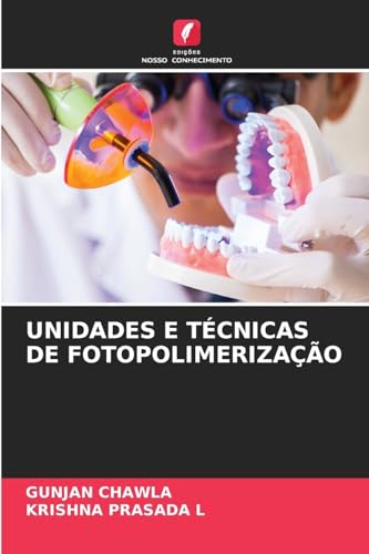 UNIDADES E TÉCNICAS DE FOTOPOLIMERIZAÇÃO von Edições Nosso Conhecimento