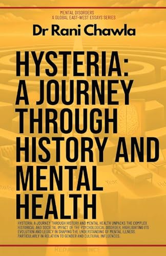 Hysteria: A Journey Through History And Mental Health (Mental Disorders, Band 1) von Global East-West (London)