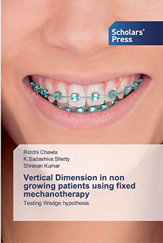 Vertical Dimension in non growing patients using fixed mechanotherapy: Testing Wedge hypothesis von Scholars' Press