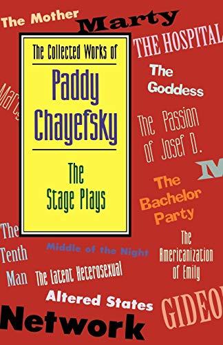 The Collected Works of Paddy Chayefsky: The Stage Plays (Applause Books)