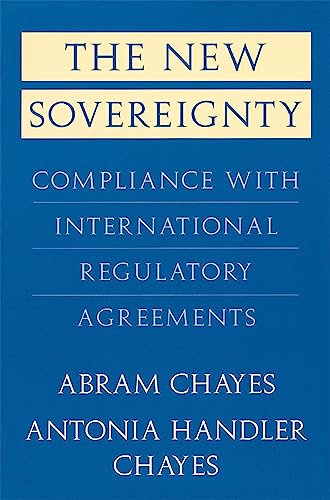 The New Sovereignty: Compliance with International Regulatory Agreements von Harvard University Press
