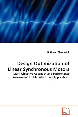 Design Optimization of Linear Synchronous Motors: Multi-Objective Approach and Performance Assessment for Manufacturing Applications von VDM Verlag