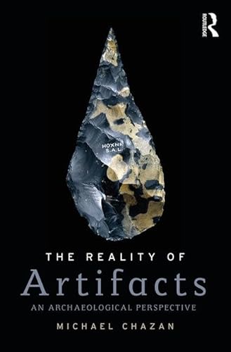 The Reality of Artifacts: An Archaeological Perspective (Routledge Studies in Archaeology)