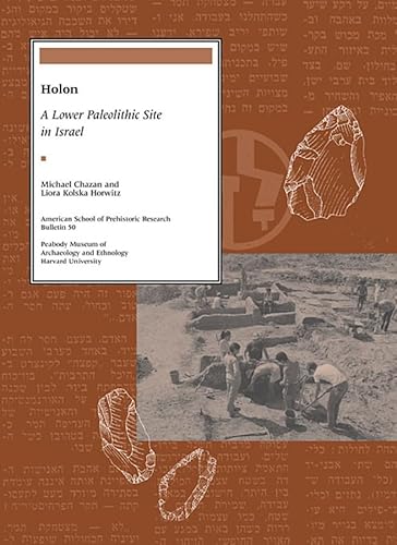 Holon: A Lower Paleolithic Site in Israel (BULLETIN (AMERICAN SCHOOL OF PREHISTORIC RESEARCH), Band 51)