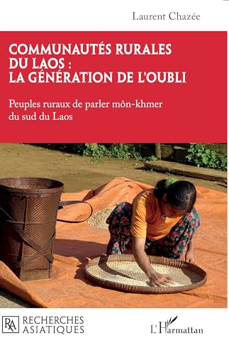 Communautés rurales du Laos : la génération de l¿oubli: Peuples ruraux de parler môn-khmer du sud du Laos von Editions L'Harmattan