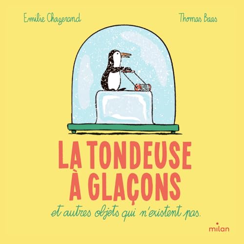 La tondeuse à glaçons et autres objets qui n'existent pas von MILAN