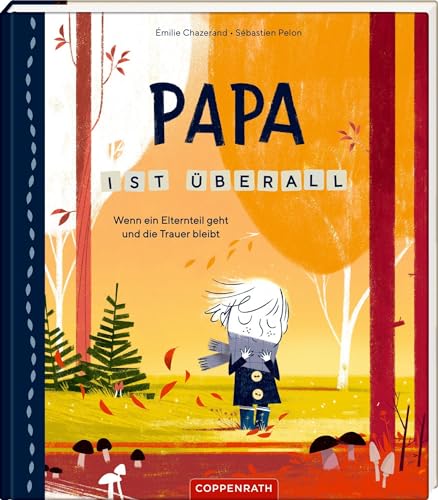 Papa ist überall: Wenn ein Elternteil geht und die Trauer bleibt von Coppenrath Verlag GmbH & Co. KG