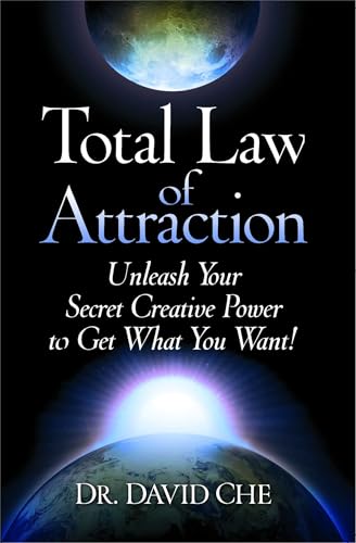 Total Law of Attraction: Unleash Your Secret Creative Power To Get What You Want!