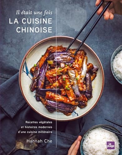 Il était une fois la cuisine chinoise: Recettes végétales et histoires modernes d'une cuisine millénaire von LA PLAGE