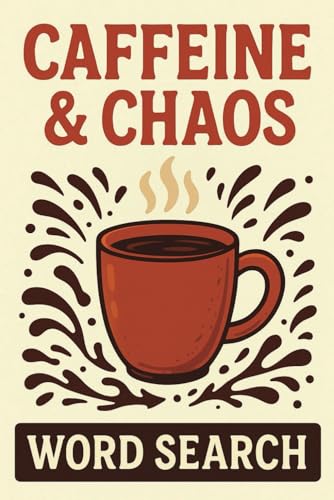 Caffeine & Chaos Word Search Puzzle Book: 55 Hilarious Word Search Puzzles with Coffee Jokes, Sarcasm, and Relatable Chaos for Tired Adults and Teens Caffeine & Chaos Word Search Puzzle Book: 55 Hilarious Word Search Puzzles with Coffee Jokes, Sarcasm, and Relatable Chaos for Tired Adults and Teens von Independently published