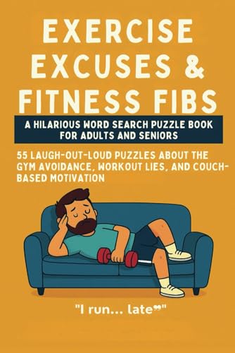 Exercise Excuses & Fitness Fibs Word Search Puzzle Book: 55 Laugh-Out-Loud Puzzles About Gym Avoidance, Workout Lies, and Couch-Based Motivation Exercise Excuses & Fitness Fibs Word Search Puzzle Book: 55 Laugh-Out-Loud Puzzles About Gym Avoidance, Workout Lies, and Couch-Based Motivation von Independently published
