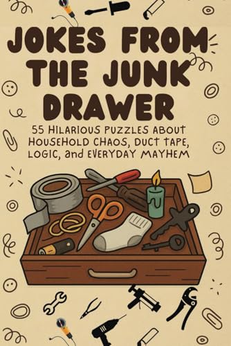 Jokes from the Junk Drawer Word Search Puzzle Book: 55 Hilarious Puzzles About Household Chaos, Duct Tape Logic, and Everyday Mayhem Jokes from the Junk Drawer Word Search Puzzle Book: 55 Hilarious Puzzles About Household Chaos, Duct Tape Logic, and Everyday Mayhem von Independently published