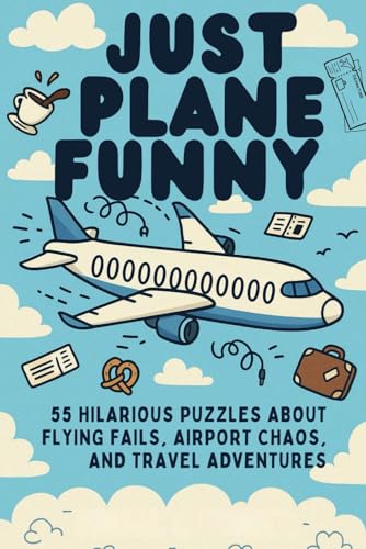 Just Plane Funny Word Search Puzzle Book: 55 Hilarious Puzzles About Flying Fails, Airport Chaos, and Travel Adventures Just Plane Funny Word Search Puzzle Book: 55 Hilarious Puzzles About Flying Fails, Airport Chaos, and Travel Adventures von Independently published