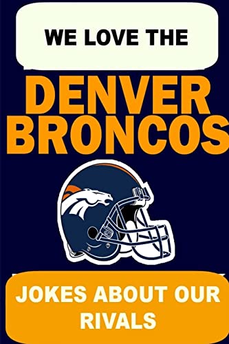 We Love the Denver Broncos - Jokes About Our Rivals von Lulu.com