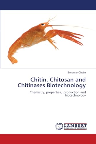 Chitin, Chitosan and Chitinases Biotechnology: Chemistry, properties, production and biotechnology von LAP LAMBERT Academic Publishing