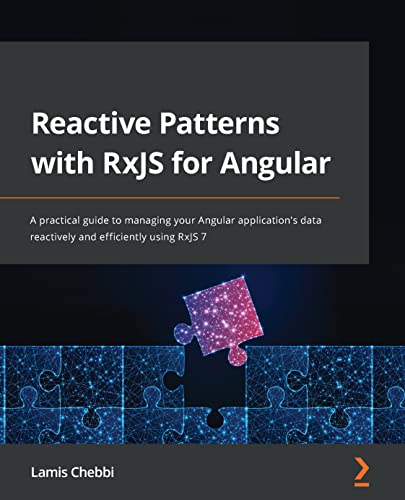 Reactive Patterns with RxJS for Angular: A practical guide to managing your Angular application's data reactively and efficiently using RxJS 7 Reactive Patterns with RxJS for Angular: A practical guide to managing your Angular application's data reactively and efficiently using RxJS 7 von Packt Publishing