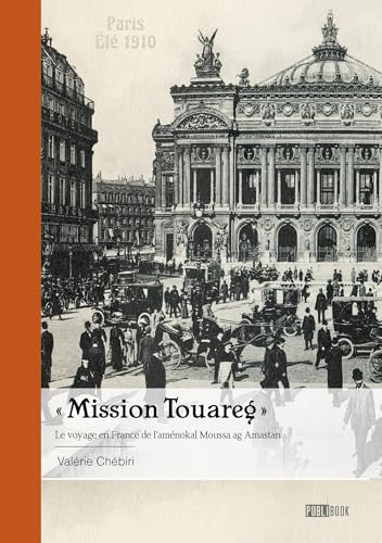 « Mission Touareg »: Le voyage en France de l'aménokal Moussa ag Amastan von PUBLIBOOK