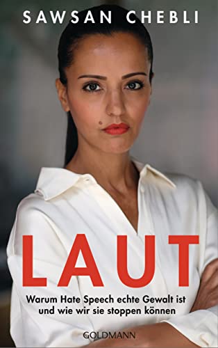 LAUT: Warum Hate Speech echte Gewalt ist und wie wir sie stoppen können von Goldmann