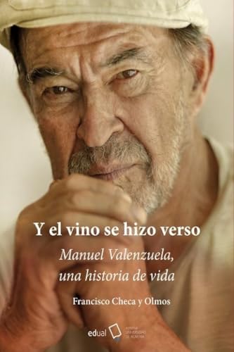 Y el vino se hizo verso entre cepas y guijarros: Manuel Valenzuela, una historia de vida (Fuera de colección, Band 337) von Editorial Universidad de Almería
