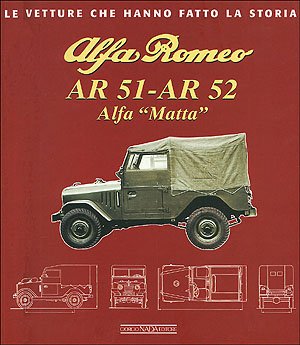 Alfa Romeo AR 51-AR 52. Alfa Matta. Ediz. illustrata (Le vetture che hanno fatto la storia) Alfa Romeo AR 51-AR 52. Alfa Matta. Ediz. illustrata (Le vetture che hanno fatto la storia)