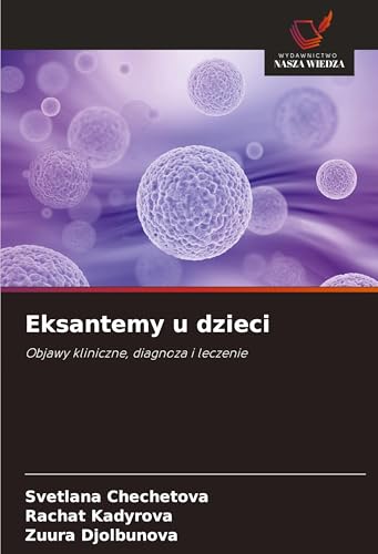 Eksantemy u dzieci: Objawy kliniczne, diagnoza i leczenie von Wydawnictwo Nasza Wiedza
