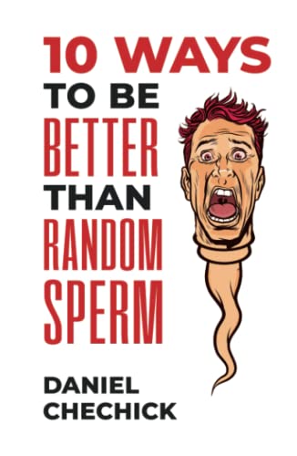 10 Ways To Be Better Than Random Sperm: A humorous nihilistic guide to life von Independently published