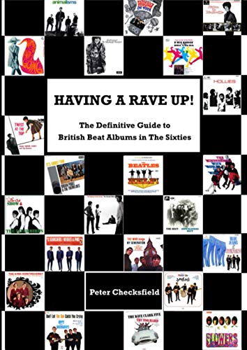 HAVING A RAVE UP!: The Definitive Guide to British Beat Albums in The Sixties (British Beat Music in the Sixties!, Band 2) HAVING A RAVE UP!: The Definitive Guide to British Beat Albums in The Sixties (British Beat Music in the Sixties!, Band 2)