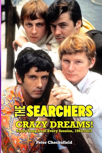 THE SEARCHERS - CRAZY DREAMS!: EVERY SONG FROM EVERY SESSION, 1963-2023 von Independently published