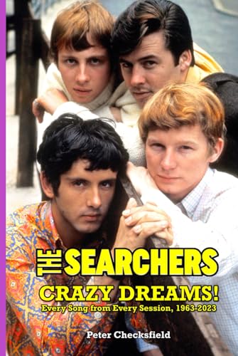 THE SEARCHERS - CRAZY DREAMS!: EVERY SONG FROM EVERY SESSION, 1963-2023 von Independently published