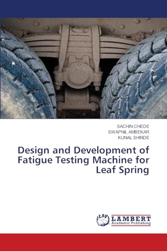 Design and Development of Fatigue Testing Machine for Leaf Spring von LAP LAMBERT Academic Publishing