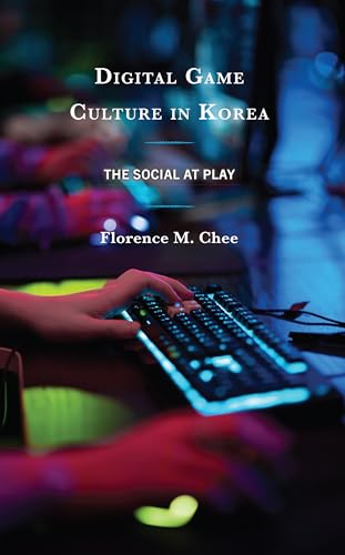 Digital Game Culture in Korea: The Social at Play von Lexington Books