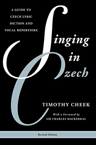 Singing in Czech: A Guide to Czech Lyric Diction and Vocal Repertoire (Guides to Lyric Diction) (Guides to Lyric Diction: a Rowman & Littlefield Music Series)