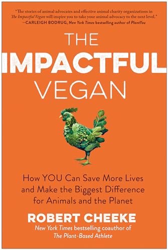 The Impactful Vegan: How You Can Save More Lives and Make the Biggest Difference for Animals and the Planet The Impactful Vegan: How You Can Save More Lives and Make the Biggest Difference for Animals and the Planet