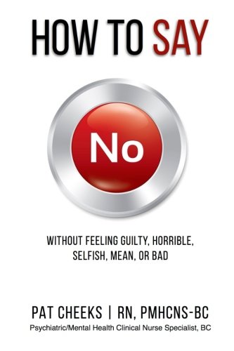 How to Say No Without Feeling Guilty, Horrible, Selfish, Mean or Bad (How-To Make Life's Transitions, Band 1) von CreateSpace Independent Publishing Platform