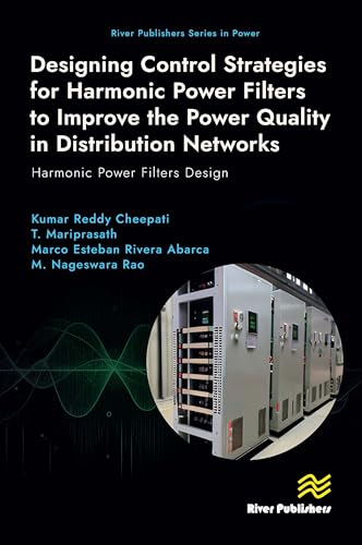 Designing Control Strategies for Harmonic Power Filters to Improve the Power Quality in Distribution Networks: Harmonic Power Filters Design (River Publishers in Power) von River Publishers