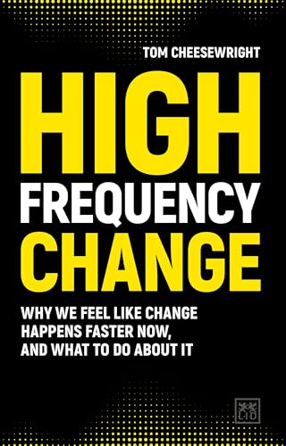 High Frequency Change: why we feel like change happens faster now, and what to do about it