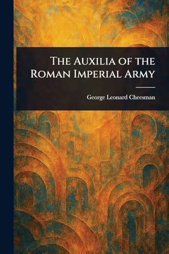 The Auxilia of the Roman Imperial Army von Anson Street Press