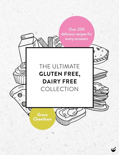 The Ultimate Gluten Free, Dairy Free Collection: Over 200 delicious, free from recipes for every occasion