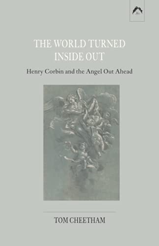 THE WORLD TURNED INSIDE OUT: Henry Corbin and the Angel Out Ahead THE WORLD TURNED INSIDE OUT: Henry Corbin and the Angel Out Ahead