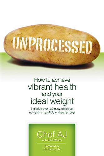 Unprocessed: How to achieve vibrant health and your ideal weight.