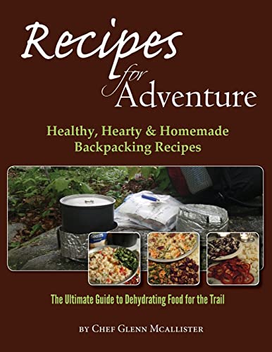 Recipes for Adventure: Healthy, Hearty and Homemade Backpacking Recipes von Createspace Independent Publishing Platform