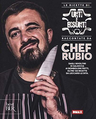 Le ricette di Unti e bisunti raccontate da Chef Rubio (BUR Best BUR)