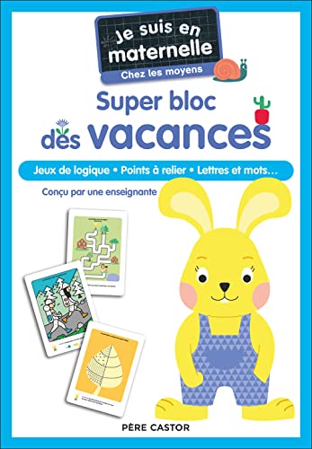 Je suis en maternelle - Super bloc des vacances - Chez les moyens: Jeux de logique - Points à relier - Lettres et mots...