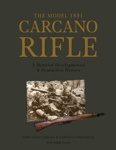 The Model 1891 Carcano Rifle: A Detailed Developmental and Production History: A Detailed Developmental & Production History (0)
