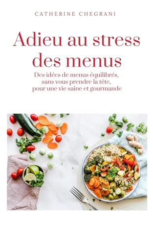 Adieu au stress des menus: Des idées de menus équilibrés, sans vous prendre la tête, pour une vie saine et gourmande Adieu au stress des menus: Des idées de menus équilibrés, sans vous prendre la tête, pour une vie saine et gourmande von LIBRINOVA