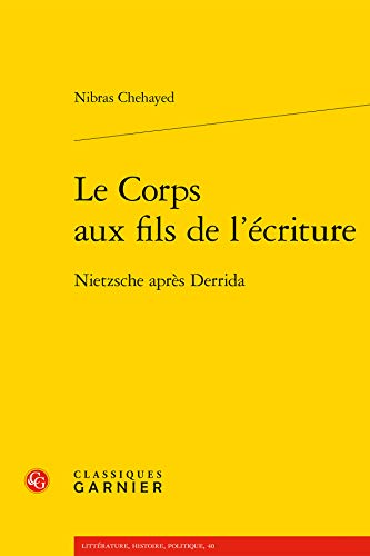 Le Corps Aux Fils de l'Ecriture: Nietzsche Apres Derrida (Litterature, Histoire, Politique)