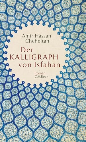 Der Kalligraph von Isfahan: Roman von C.H.Beck