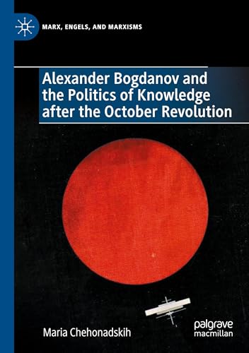 Alexander Bogdanov and the Politics of Knowledge after the October Revolution (Marx, Engels, and Marxisms) von Palgrave Macmillan